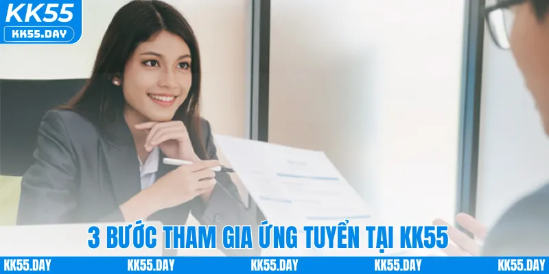 3 bước tham gia ứng tuyển tại KK55