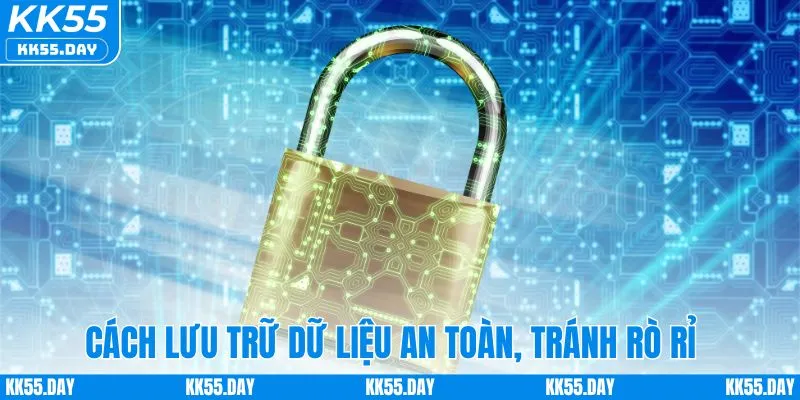 Cách KK55 lưu trữ dữ liệu an toàn, tránh rò rỉ thông tin
