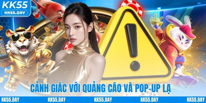 Cảnh giác với quảng cáo và pop-up lạ