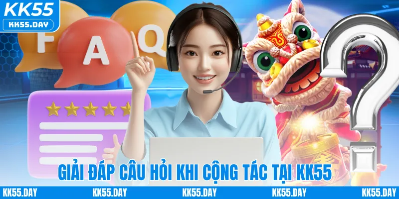 Giải đáp câu hỏi khi cộng tác tại KK55