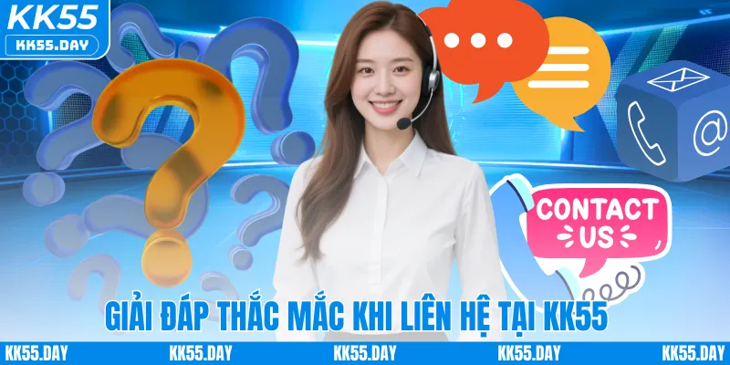 Giải đáp thắc mắc khi liên hệ tại KK55