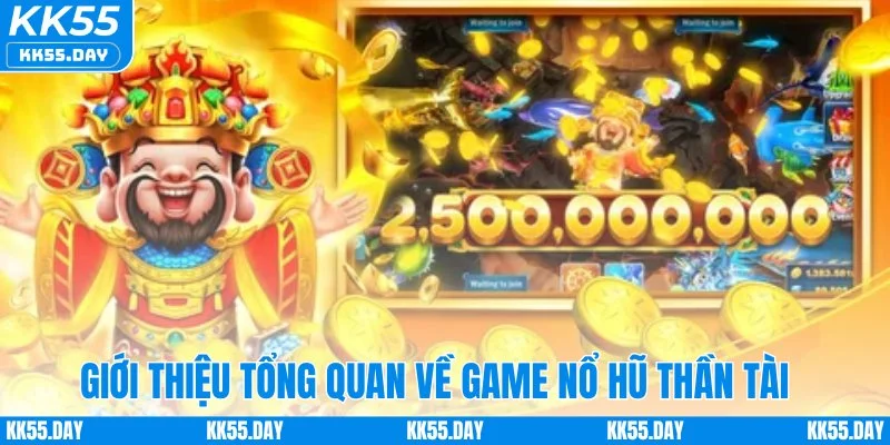 Giới thiệu tổng quan về game nổ hũ Thần Tài