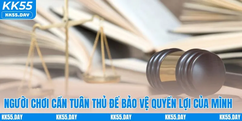 Người chơi cần tuân thủ gì để bảo vệ quyền lợi khi tham gia