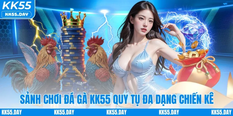 Sảnh chơi đá gà KK55 quy tụ đa dạng chiến kê