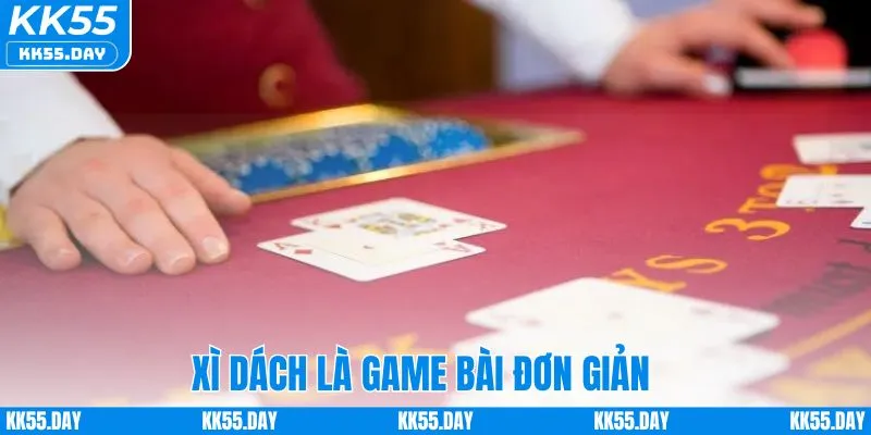 Xì dách cách chơi được đánh giá đơn giản
